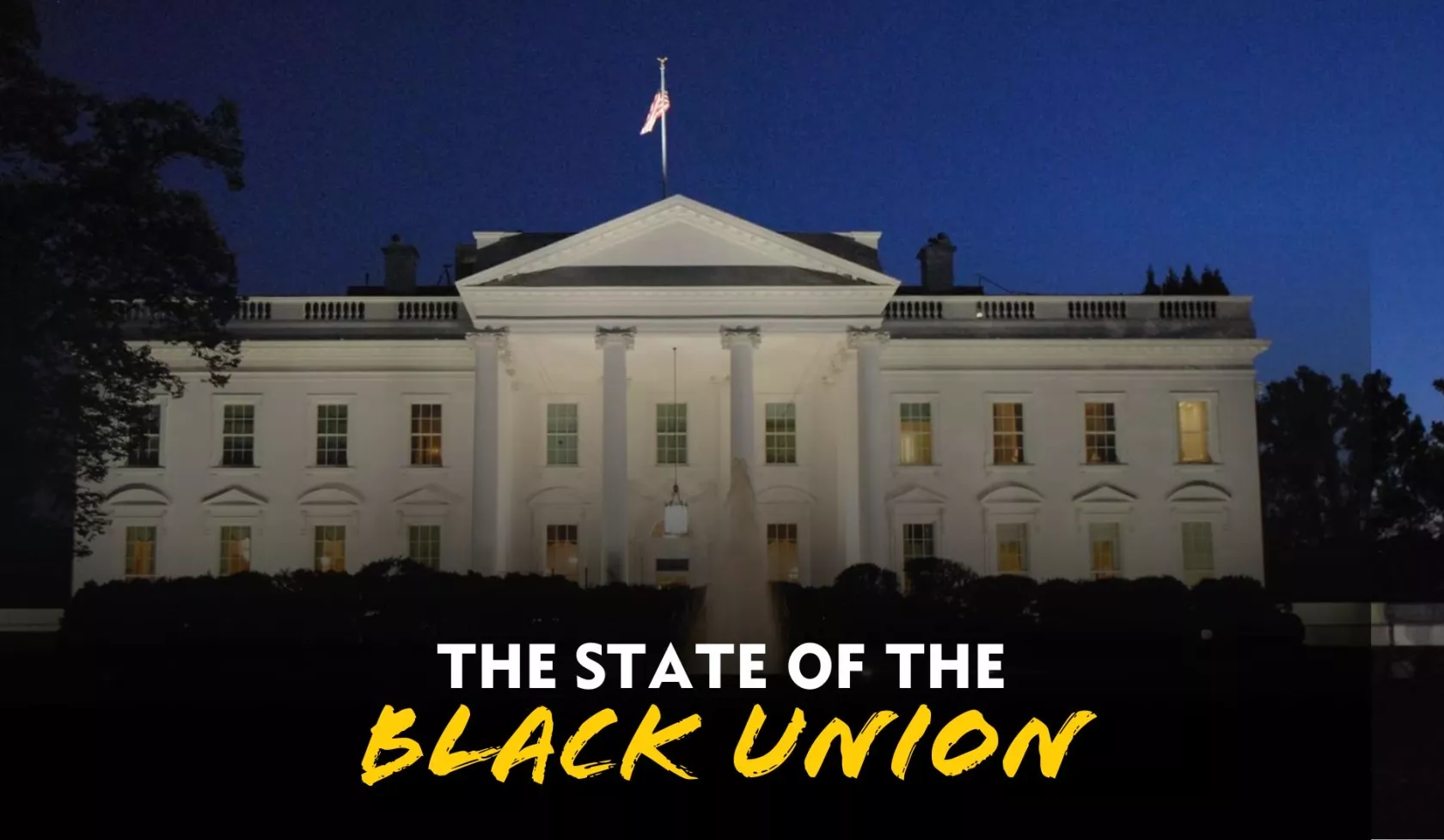 The White House at Night with the text "The State of the Black Union"
